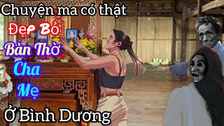 [Tập 1456] Dẹp bỏ bàn thờ cha mẹ ở Bình Dương/chuyện ma có thật