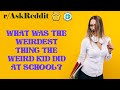 What was the weirdest thing the weird kid did at school? (r/AskReddit)