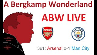 ABW Live 361 : Arsenal 0-1 Man City (Premier League) *An Arsenal Podcast