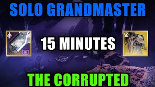 Solo Grandmaster Nightfall The Corrupted In 15 Minutes \