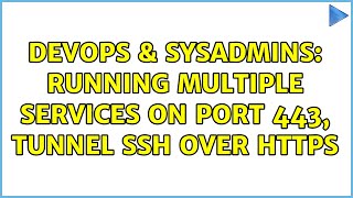 DevOps & SysAdmins: Running multiple services on Port 443, Tunnel SSH over HTTPS (2 Solutions!!)