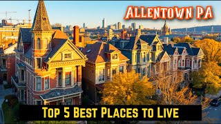 Top 5 Best Places to Live in Allentown PA | Moving to Pennsylvania