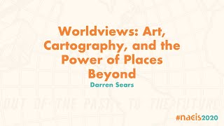 Worldviews: Art, Cartography, and the Power of Places Beyond