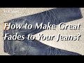 How to Make Great Fades to Your Jeans?