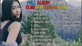 FULL ALBUM PILIHAN ELNO VIA REGGAE SKA VERSION 2020