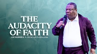 THE AUDACITY OF FAITH | ARCHBISHOP N. DUNCAN-WILLIAMS