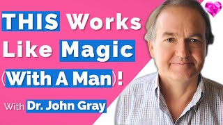 This Works Like MAGIC (With A Man)!  John Gray