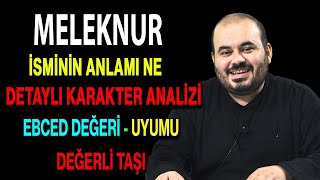 Meleknur isminin anlamı nedir ismin esması Detaylı isim karakter analizi ebced değeri uyumu