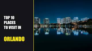 TOP 10 Places to Visit in Orlando, United States | The Vacation Guides 🌍