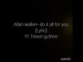 Alan walker--do it all for you (lyric video) Ft Guthrie