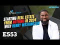 Ep 553: Starting Real Estate From Nothing In 2024 With Henry Washington