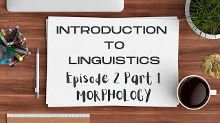 Morphology Part 1| Introduction to Linguistics Episode 2