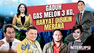 [FULL] Gaduh Gas Melon, Rakyat Menjerit, Orang Kaya dan Pejabat Pakai Juga Gas 3 Kg? | Interupsi