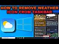 How to Remove WEATHER ICON from the Taskbar | NEWS AND INTEREST Widget | Windows 10