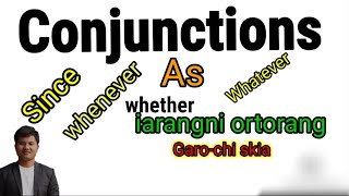 Conjunctions whatever/whenever/As/since and whether - iarangni ortorang ll Garo-chi skia ll G Biap E