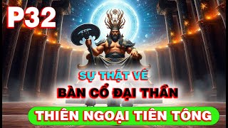 Thiên Ngoại Tiên Tông P32 - Sự Thật Năm Xưa Về Bàn Cổ