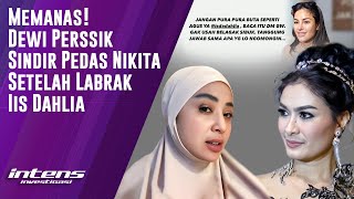 Dewi Perssik Sindir Pedas Nikita Setelah Labrak Iis Dahlia | Intens Investigasi | Eps 4624