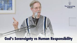 God's Sovereignty vs Human Responsibility | The Connecting Podcast