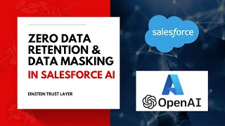 Salesforce Zero-Data Retention \u0026 Data Masking in Einstein Trust Layer: Secure Against Generative AI