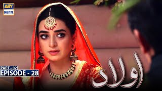 Aulaad Episode 28 | Part 2 | Presented By Brite | 18th May 2021 | ARY Digital Drama