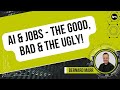 AI And Jobs; The Good, Bad & the Ugly