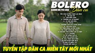 Liên Khúc Bolero Dân Ca Nam Bộ Mới Nhất 2026 | Nhạc Trữ Tình Quê Hương Chọn Lọc | Bùi Phi Long