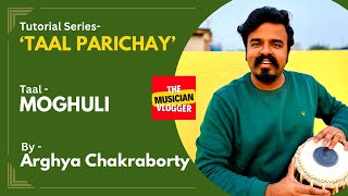 Tutorial  Series - ‘Taal - Parichay’ - Episode 11  -  Moghuli  - ‘The Musician Voogger