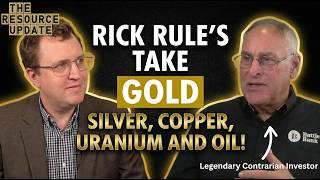 Rick Rule's Take on Gold, Silver, Copper, Uranium and Oil