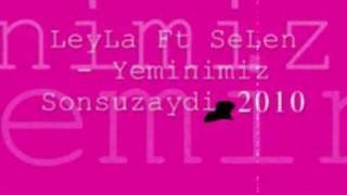 LeyLa Ft SeLen - Yeminimiz Sonsuzaydi 2010