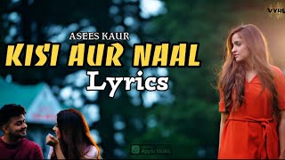 Kisi Aur Naal ( Lyrics ) - Asees Kaur | Awez Darbar | Lyrics Spot
