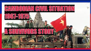 CAMBODIAN CIVIL SITUATION 1967-1975 - A SURVIVORS STORY