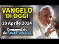 Vangelo di Oggi - Venerdi 19 Aprile 2024 con Commento di Papa Francesco❤️