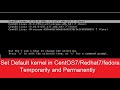 How to Set default Kernel in CentOS7/Redhat7/Fedora Temporarily and Permanently