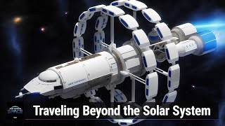 Going Interstellar - The Hows and Whys of Traveling Beyond the Solar System