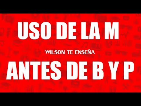 USO DE LA M Y ANTES DE LA B Y P - ¿Cómo Utilizar La M Antes De Las B Y ...