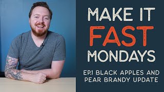 Make it Fast Mondays // Ep.1 Black Apples and Pear Brandy Update