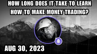 ICT Twitter Space | How Long Does It Take To Learn How To Make Money Trading? | August 30, 2023