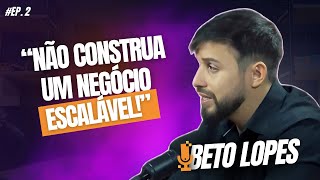 EMPREENDENDO NA ERA DA INOVAÇÃO | BETO LOPES #EP02