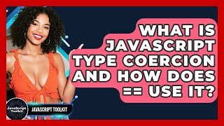What Is JavaScript Type Coercion And How Does == Use It? - JavaScript Toolkit