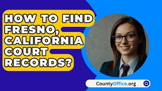 How To Find Fresno, California Court Records? - CountyOffice.org