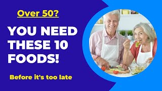 Top 10 MUST EAT Foods for People Over 50 (Anti-Aging Benefits)