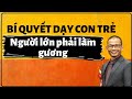 Bí Quyết Dạy con trẻ: Người lớn phải làm gương | Phạm Thành Long