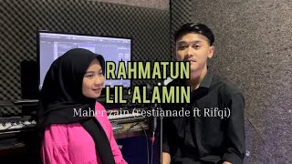 RAHMATUN LIL’ALAMIN - MAHER ZAIN (cover Restianade ft Rifqi)