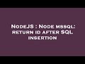 NodeJS : Node mssql: return id after SQL insertion