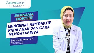 CIRI ANAK HIPERAKTIF DAN CARA MENGATASINYA