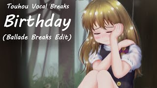 [東方/Touhou Vocal Breaks]Birthday (Ballade Breaks Edit) / 恋色マスタースパーク