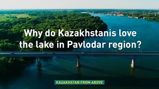 Why do Kazakhstanis love the lake in Pavlodar region? «Kazakhstan from above»