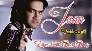Jaan by Nachhatar gill // Super hit sad song / most watch / Pr33t Aulakh