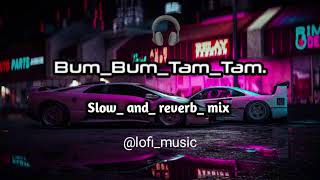 Bum_bum_Tam_tam..🎧lofi_song..slow and reverb ..(kondzila)