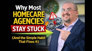 Why Most Homecare Agencies Stay Stuck (And the Simple Habit That Fixes It)